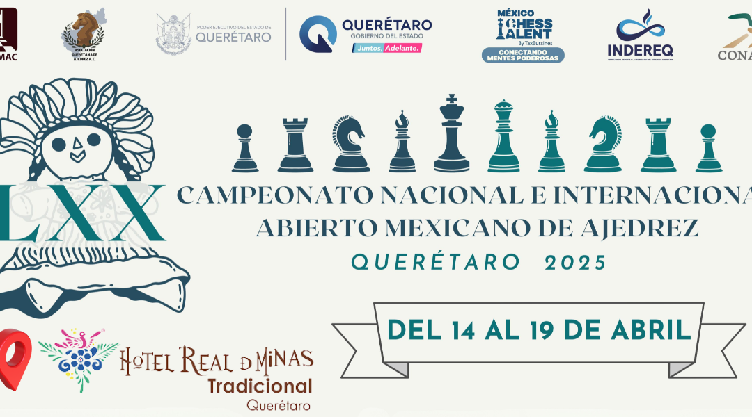 ¡Domina el tablero en el LXX Campeonato Nacional e Internacional Abierto Mexicano de Ajedrez Querétaro 2025! ♟️