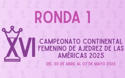 RONDA 1 EN VIVO: XVI Campeonato Continental Femenino de Ajedrez de las Américas 2025