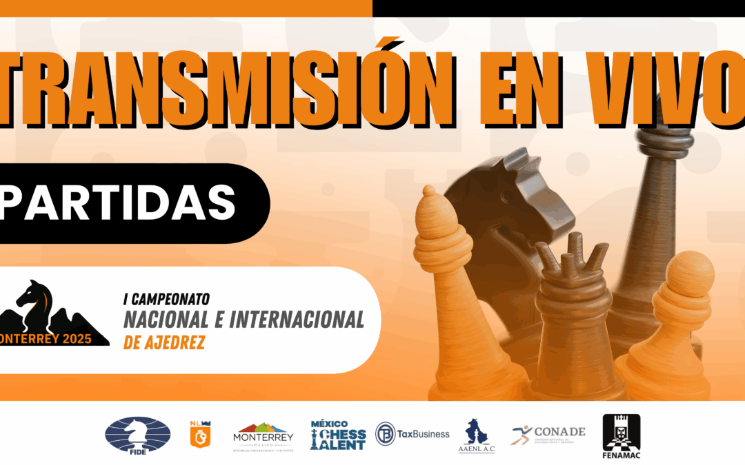 Transmisión en Vivo: I Campeonato Nacional e Internacional de Ajedrez Monterrey 2025